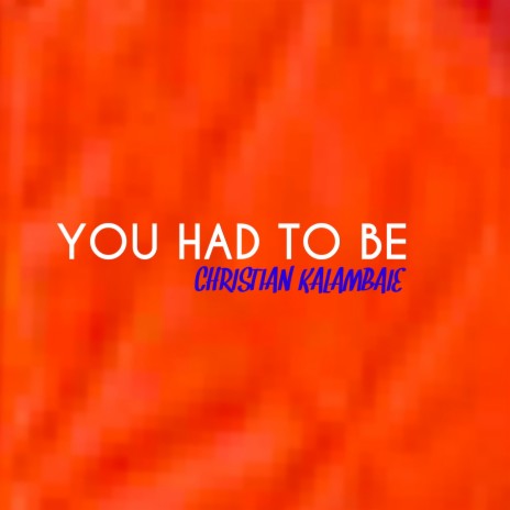 YOU HAD TO BE | Boomplay Music