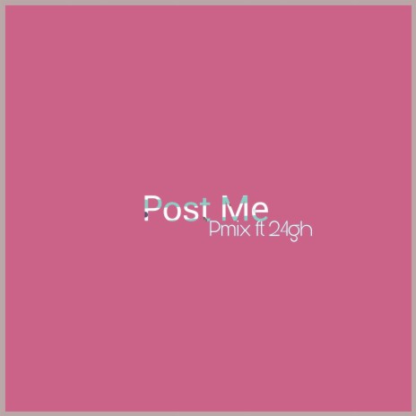 Post Me ft. 24gh | Boomplay Music