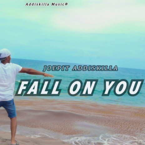 Fall On You ft. Joepit Addiskilla | Boomplay Music
