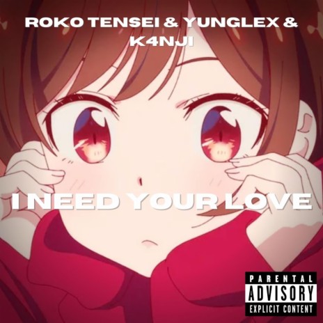 I need your love ft. K4nji & YungLex