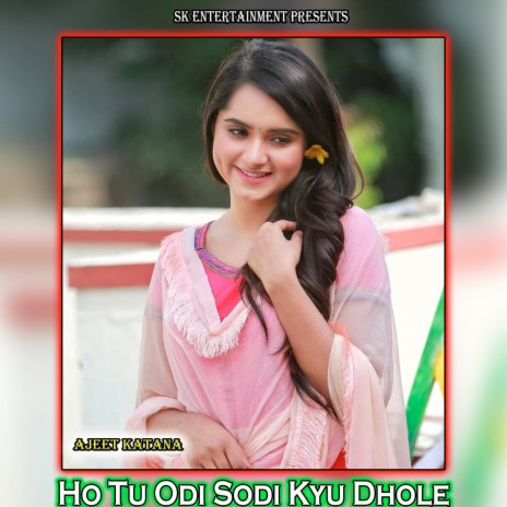 Ho Tu Odi Sodi Kyu Dhole | Boomplay Music