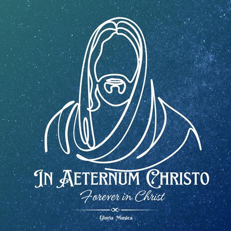 In Aeternum Christo (Forever in Christ)