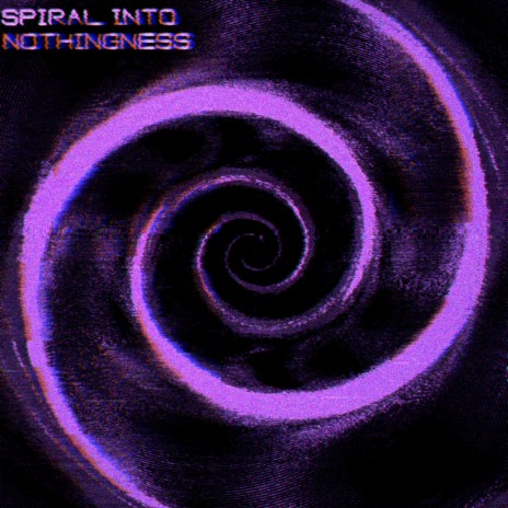 Spiral Into Nothingness | Boomplay Music