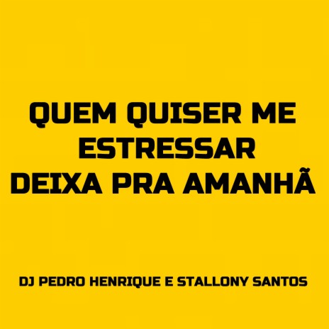 Quem Quiser Me Estressar, Deixa pra Amanhã ft. Stallony Santos | Boomplay Music