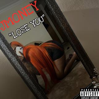 LOSE YOU