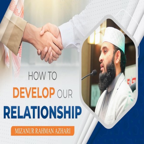 How to Develop Our Relationship Mizanur Rahman Azhari | Boomplay Music