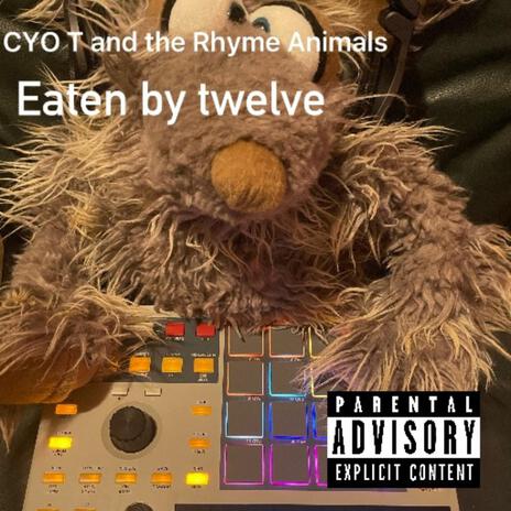 Eaten by twelve CYO T and The Rhyme Animals | Boomplay Music