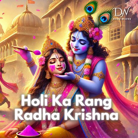 Holi Ka Rang - Radha Krishna ft. Sidhant Arora | Boomplay Music