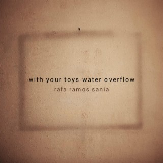 With your toys water overflow