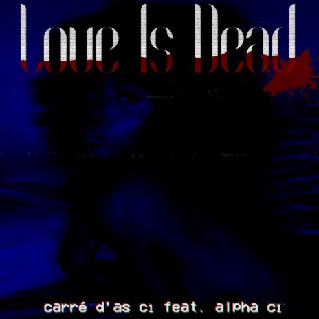 Love Is Dead ft. Alpha C1 | Boomplay Music