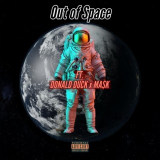 Out Of Space (feat. Donald Duck & Ma$k)