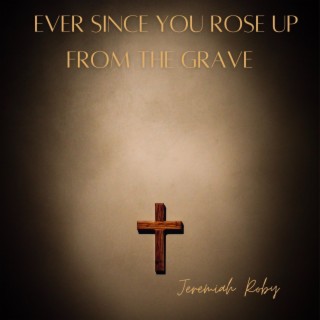 Ever Since You Rose Up From The Grave (Live) lyrics | Boomplay Music