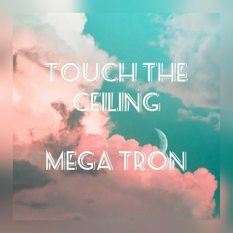 Touch The Ceiling | Boomplay Music