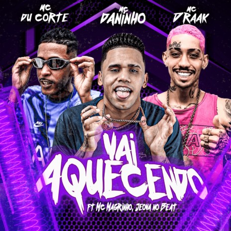 Vai Aquecendo ft. Mc Draak, Mc Du Corte, jeova no beat & Mc Magrinho | Boomplay Music