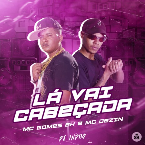 Lá Vai Cabeçada ft. MC Dezin & dj indiio | Boomplay Music