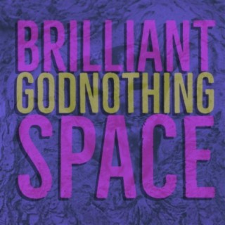 Brilliant God Nothing Space