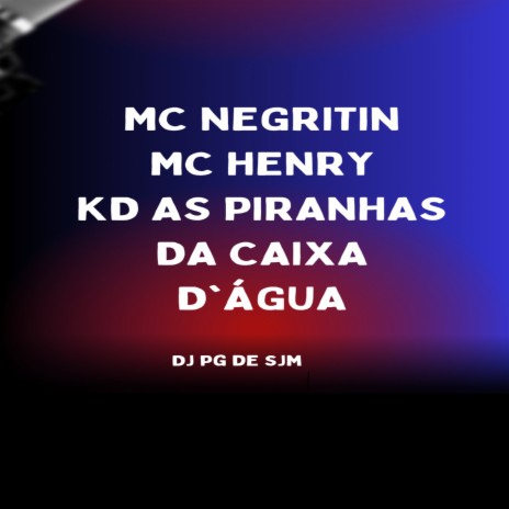 Kd as Piranha da Caixa D`àgua ft. MC HENRY & DJ PG DE SJM | Boomplay Music