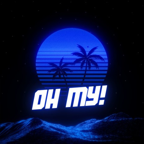 Oh My! | Boomplay Music