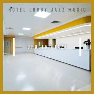 Opulent Jazz: Luxurious Lobby Atmospheres