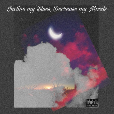 Incline my Blues, Decrease my Moods | Boomplay Music