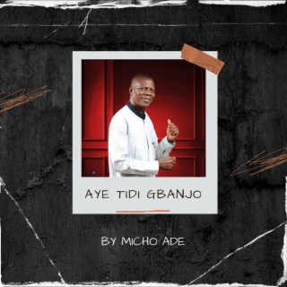 Aye Tidi Gbanjo lyrics | Boomplay Music