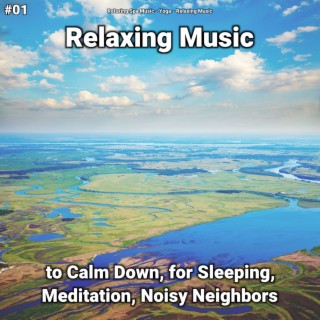 #01 Relaxing Music to Calm Down, for Sleeping, Meditation, Noisy Neighbors