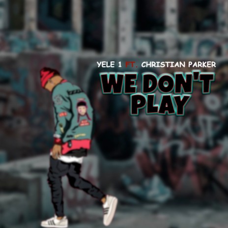 We Don't Play ft. Christian Parker | Boomplay Music