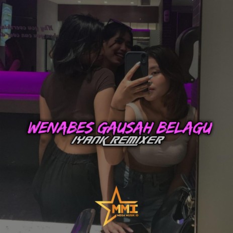 WENABES GAUSAH BELAGU (feat. Iyank Rmx) | Boomplay Music