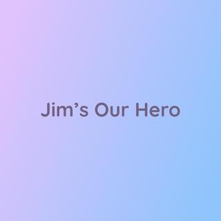 Jim's Our Hero