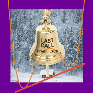 Last Call - Winter 2020 | What Are You Still Doing Here?