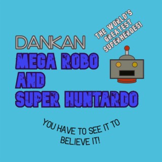 Mega Robo and Super Huntardo