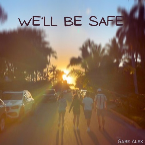 We'll Be Safe | Boomplay Music