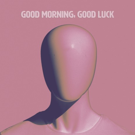 Good Morning, Good Luck | Boomplay Music