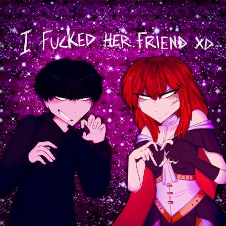 i fucked her friend ft. asteria