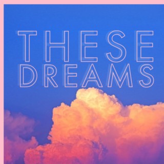 These Dreams lyrics | Boomplay Music