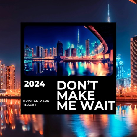 Don't Make Me Wait | Boomplay Music