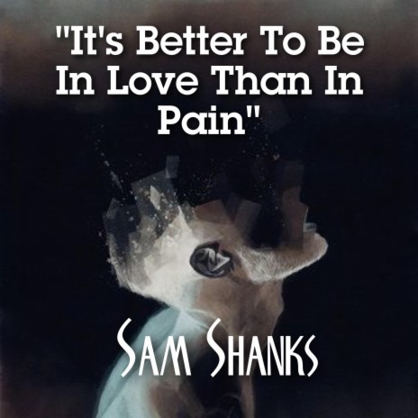 It's Better To Be In Love Than In Pain