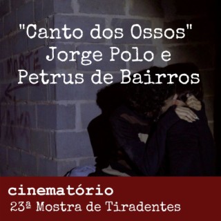 "Canto dos Ossos": bate-papo com os diretores Jorge Polo e Petrus de Bairros - Especial 23ª Mostra de Tiradentes