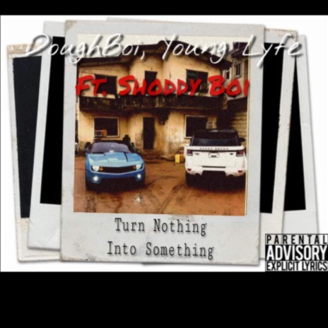 Turn Nothing to Something ft. Shoddy Boi & Young Doughboi