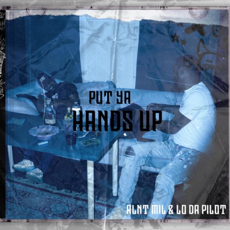 Put Ya Hands Up ft. Lo da Pilot | Boomplay Music