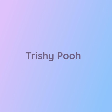 Trishy Pooh | Boomplay Music