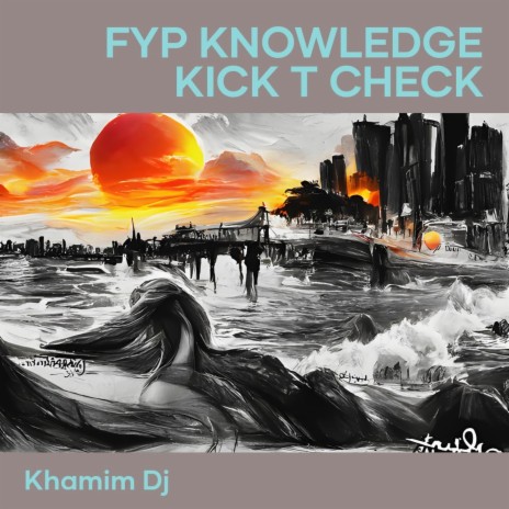 Fyp Knowledge Kick T Check | Boomplay Music