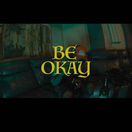 Be Okay | Boomplay Music