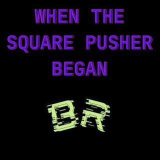 When the square pusher began