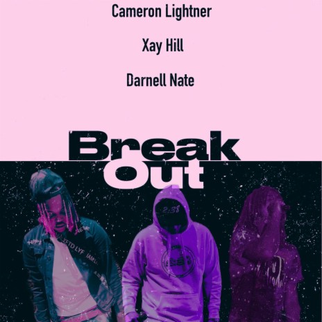 BREAK OUT ft. Xay Hill & Darnell Nate | Boomplay Music