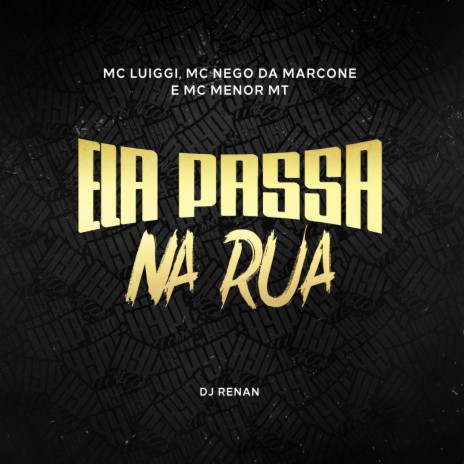 Ela Passa Na Rua ft. MC Nego da Marcone, MC Menor MT & Dj Renan