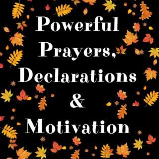 Powerful Prayers, Declarations & Motivation