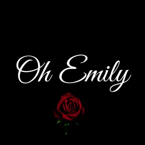 Oh Emily | Boomplay Music