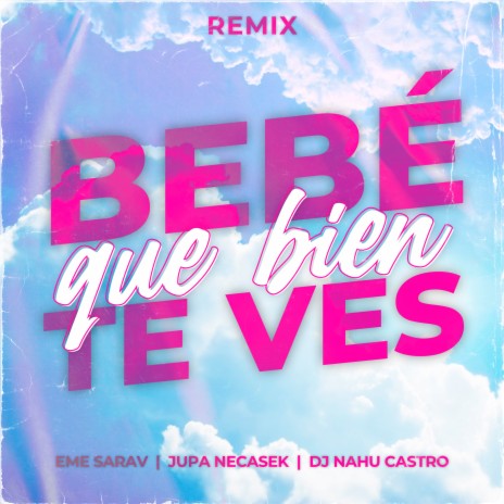 Bebe Que Bien Te Ves (Remix) ft. Eme Sarav & Dj Nahu Castro | Boomplay Music