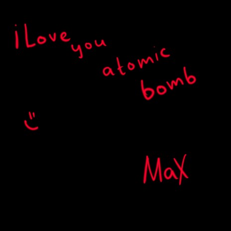 I Love You Atomic Bomb | Boomplay Music